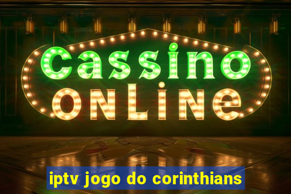 iptv jogo do corinthians